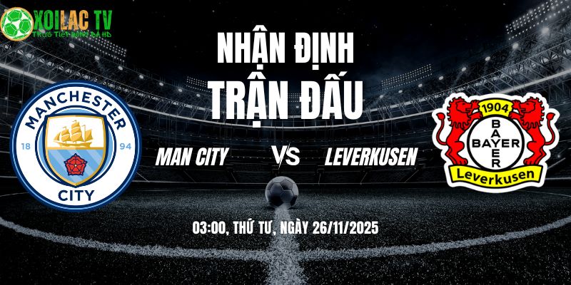 Nhận định Man City vs Leverkusen 03h00 26/11/2025