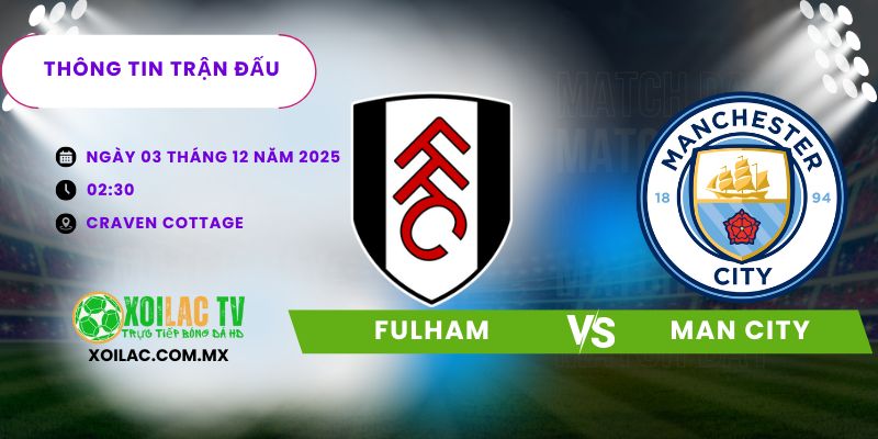 Thông tin trận đấu Fulham vs Man City